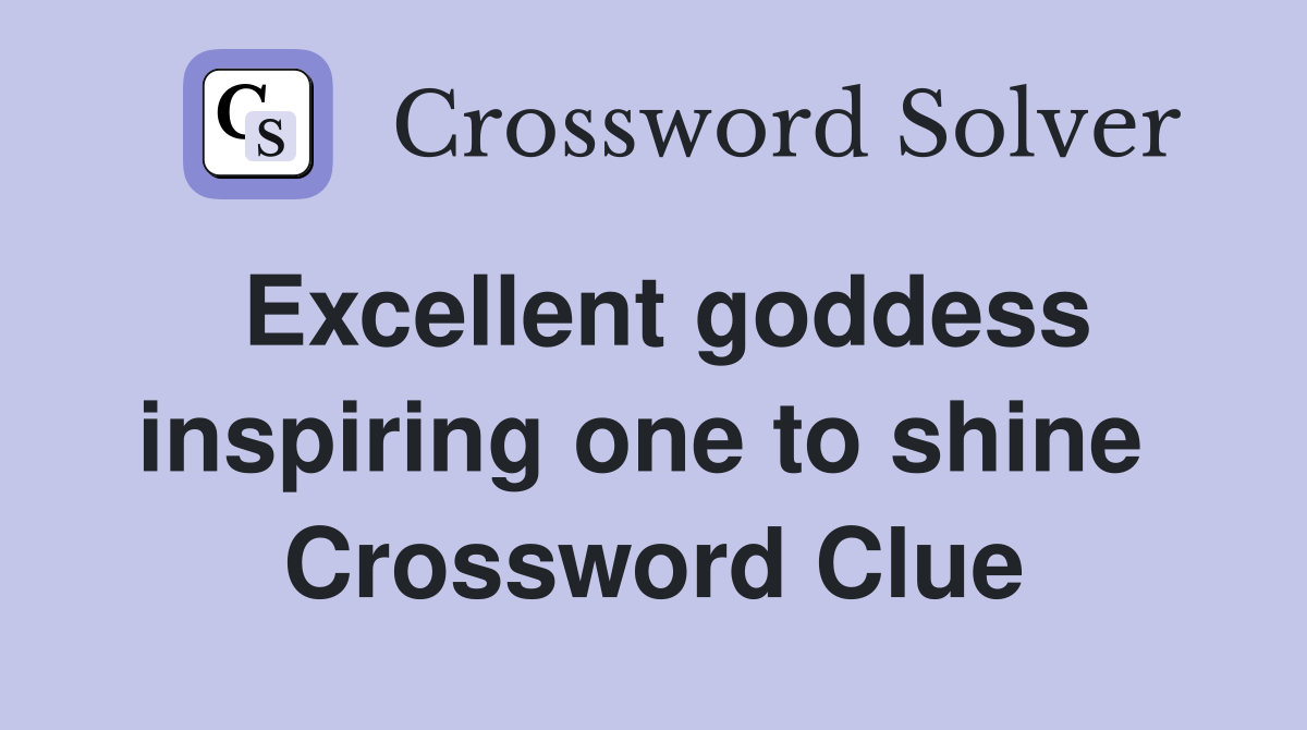 Excellent goddess inspiring one to shine  Crossword Clue