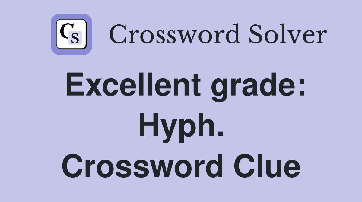 Excellent grade: Hyph. Crossword Clue
