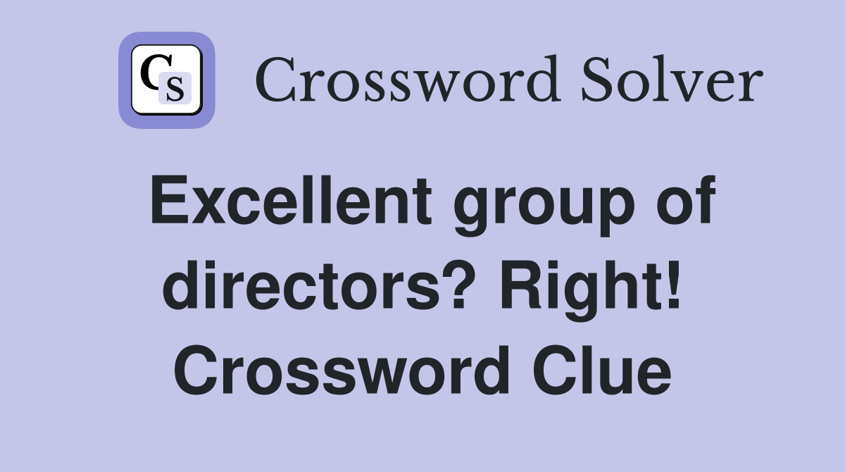 Excellent group of directors? Right! Crossword Clue