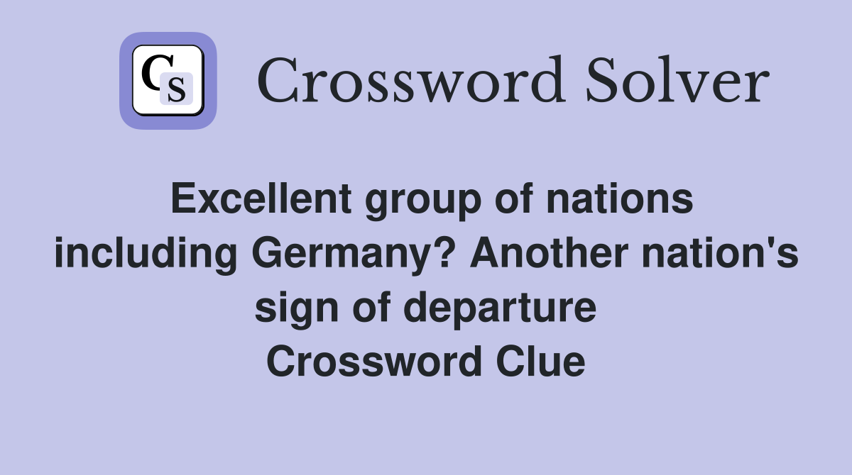 Excellent group of nations including Germany? Another nation's sign of departure Crossword Clue