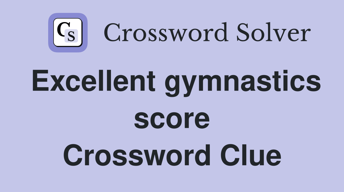 Excellent gymnastics score Crossword Clue