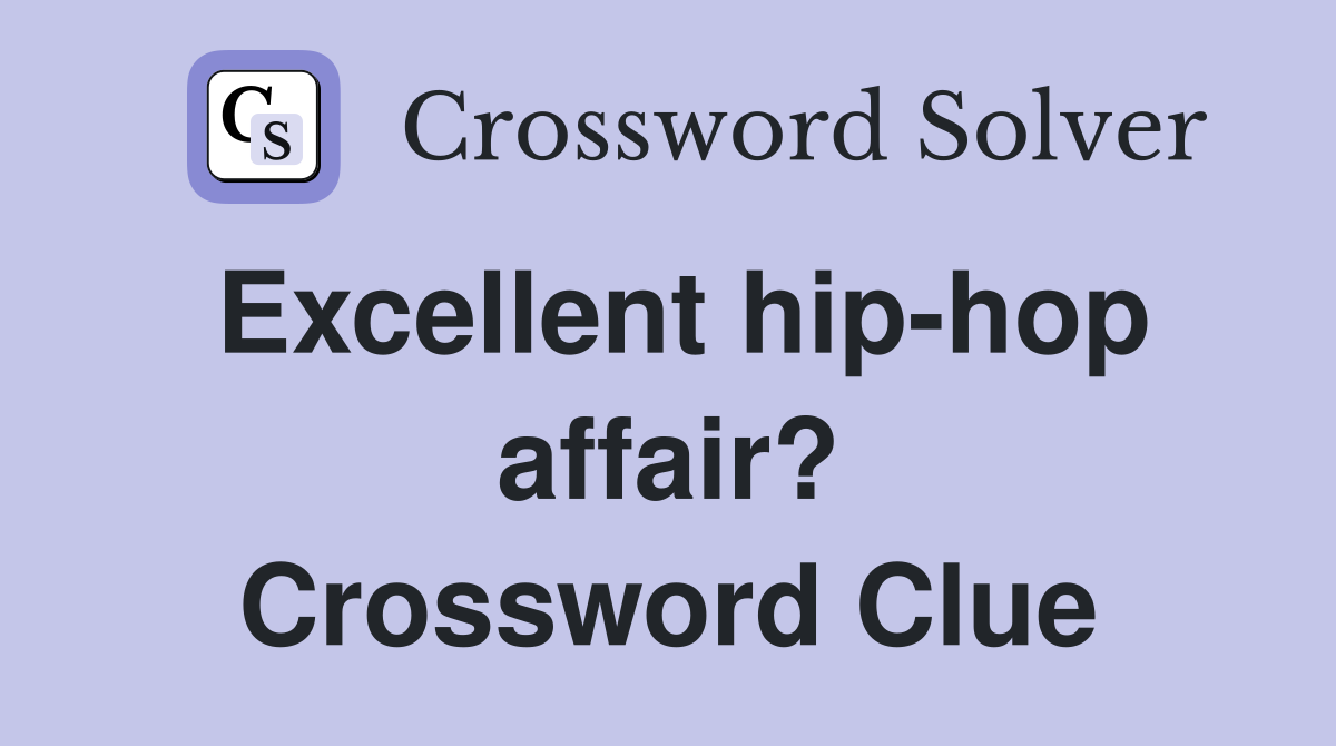 Excellent hip-hop affair? Crossword Clue