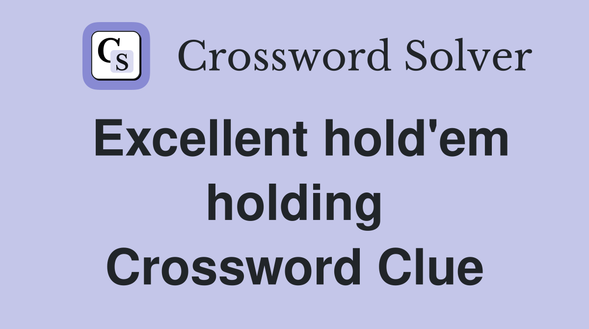 Excellent hold'em holding Crossword Clue