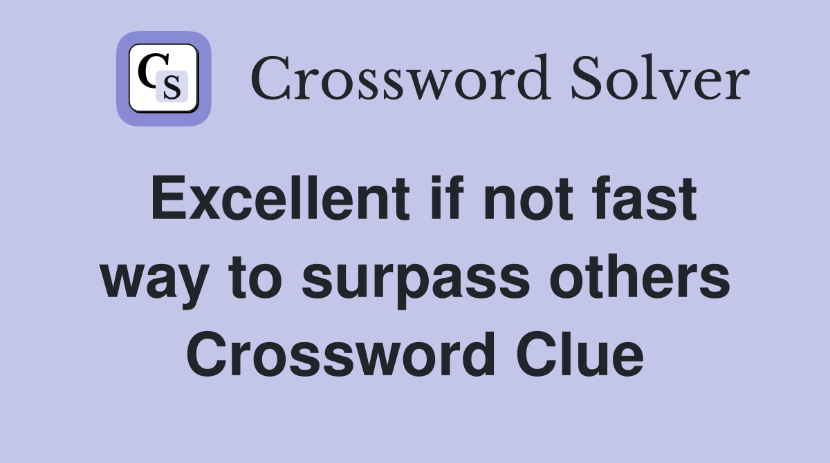 Excellent if not fast way to surpass others Crossword Clue