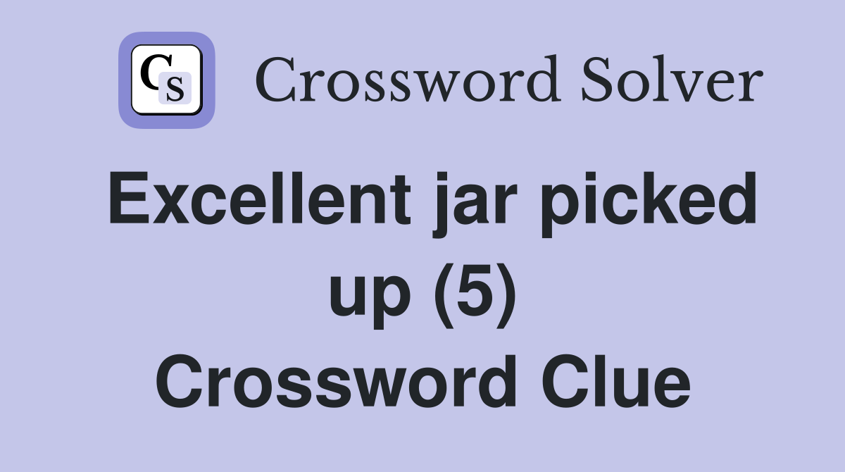 Excellent jar picked up (5) Crossword Clue