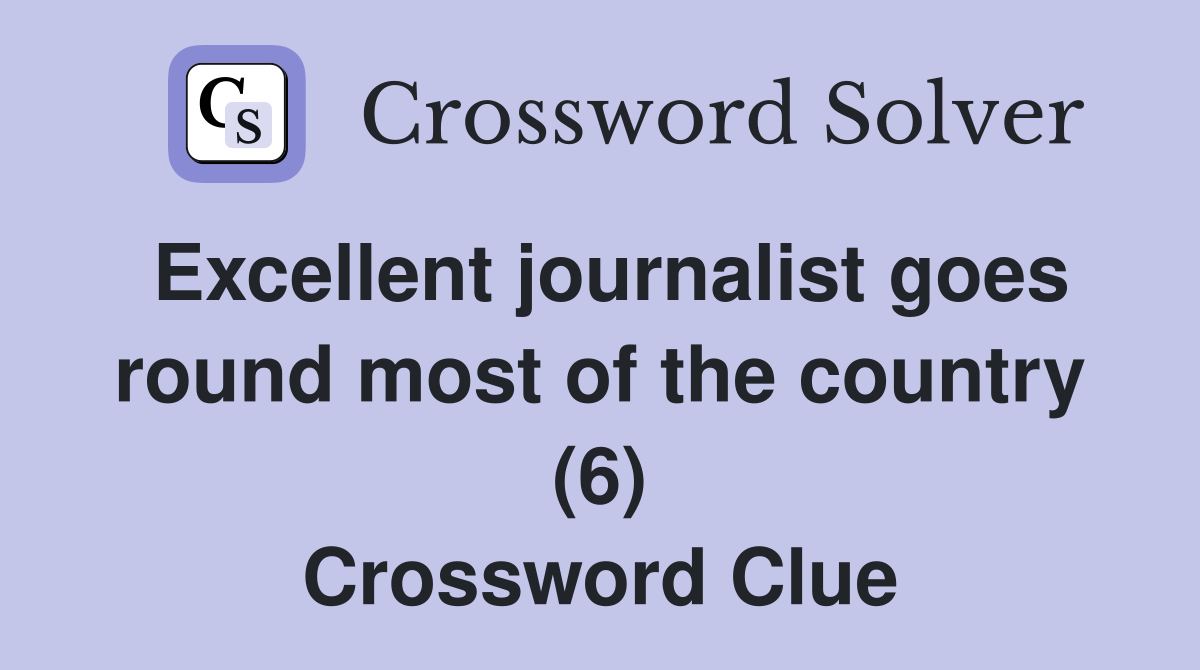 Excellent journalist goes round most of the country (6) Crossword Clue