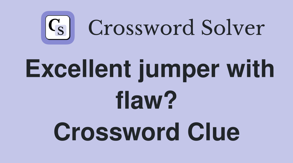 Excellent jumper with flaw? Crossword Clue