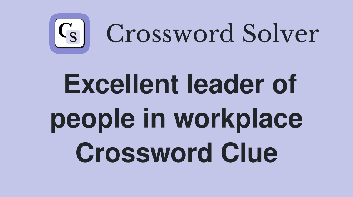 Excellent leader of people in workplace Crossword Clue