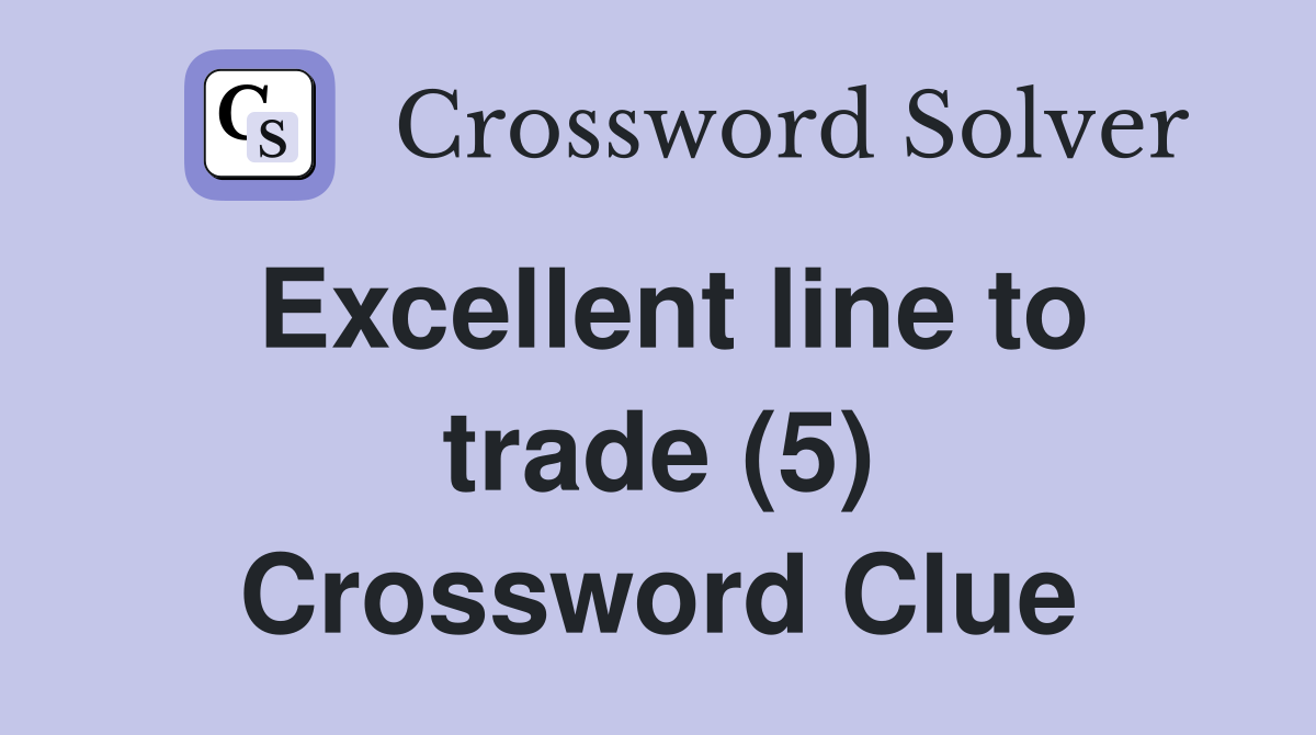 Excellent line to trade (5) Crossword Clue