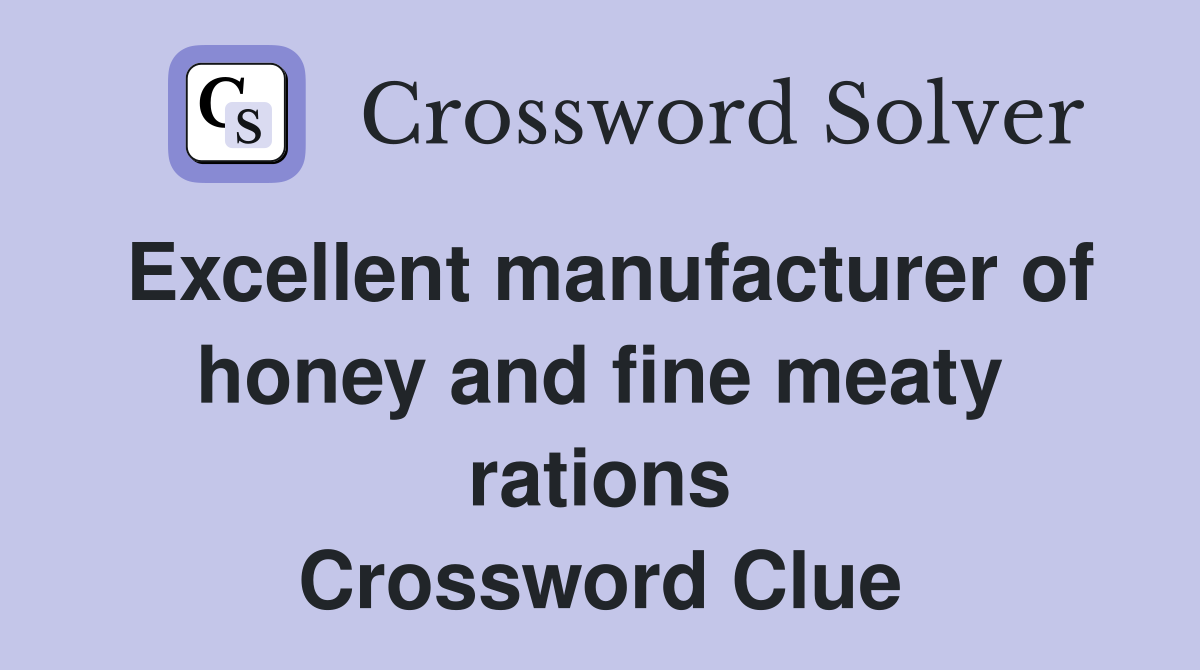 Excellent manufacturer of honey and fine meaty rations Crossword Clue
