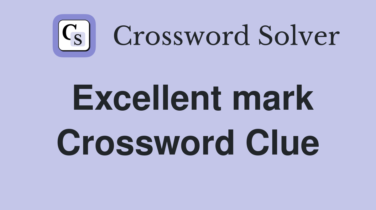 Excellent mark Crossword Clue