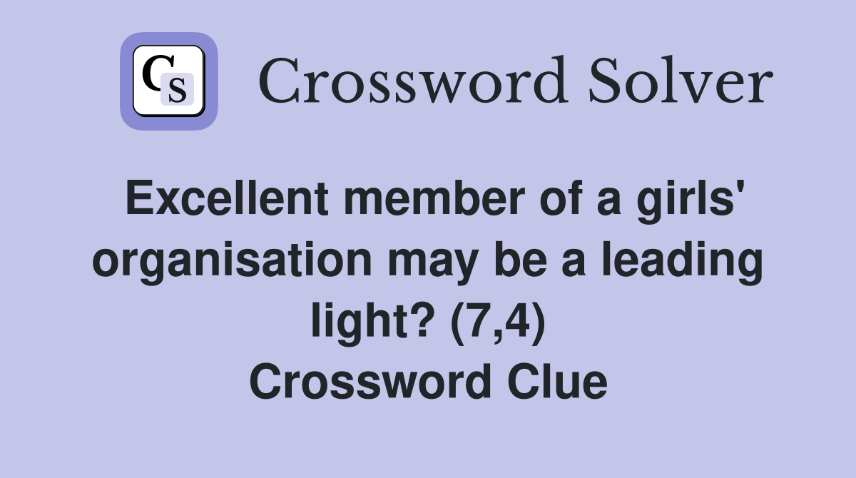 Excellent member of a girls' organisation may be a leading light? (7,4) Crossword Clue