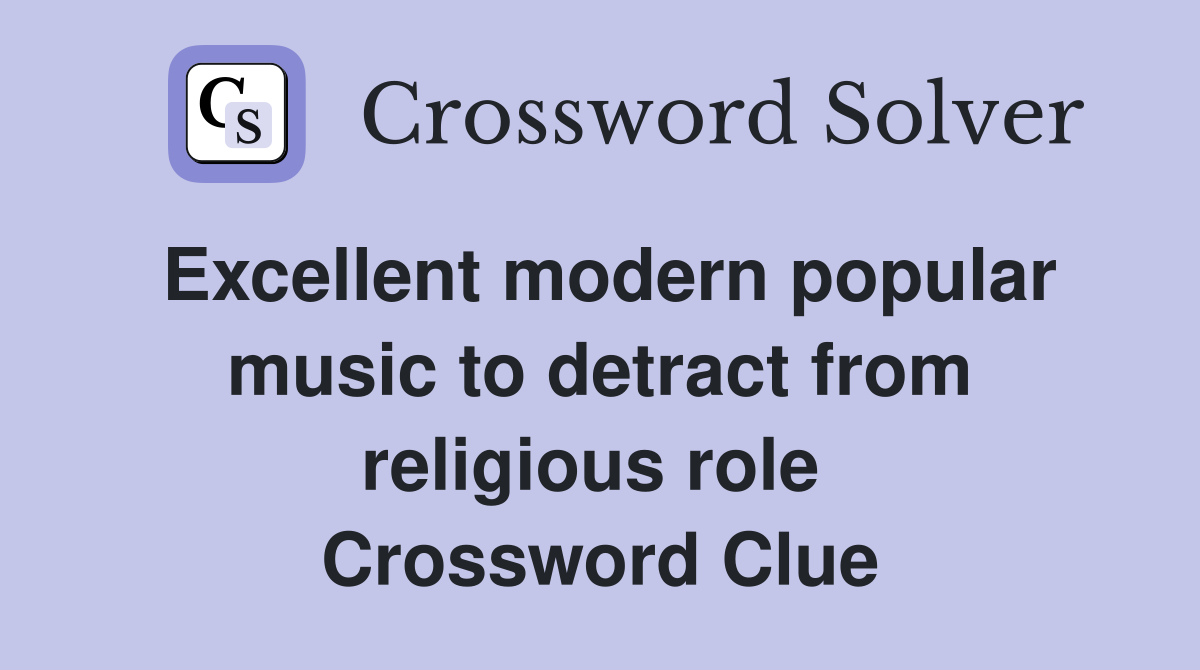 Excellent modern popular music to detract from religious role  Crossword Clue