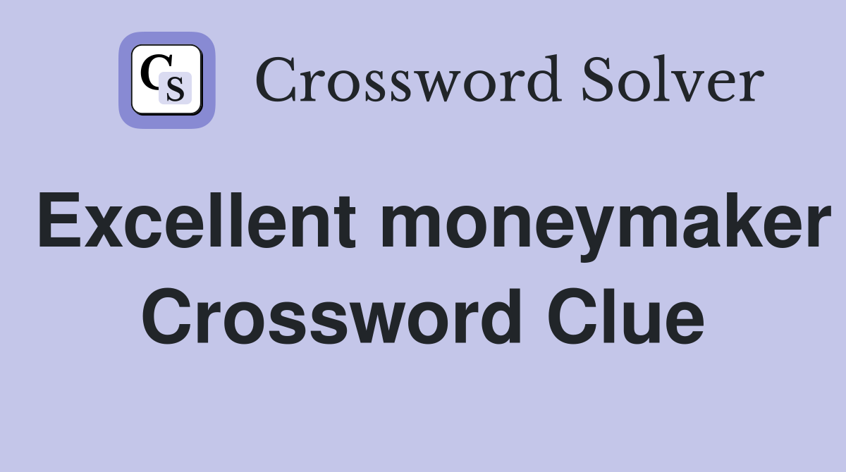 Excellent moneymaker Crossword Clue