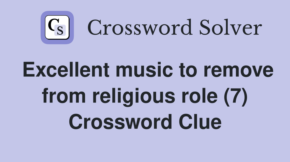 Excellent music to remove from religious role (7) Crossword Clue