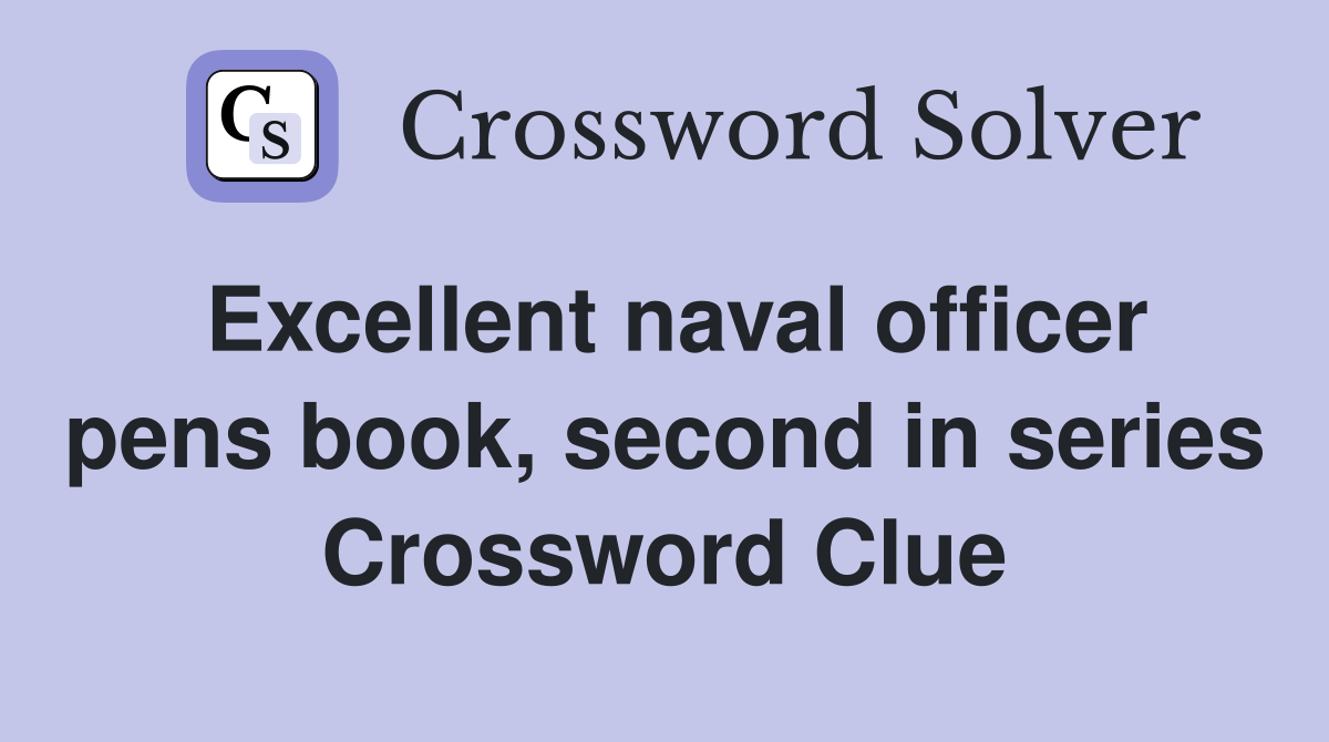 Excellent naval officer pens book, second in series Crossword Clue