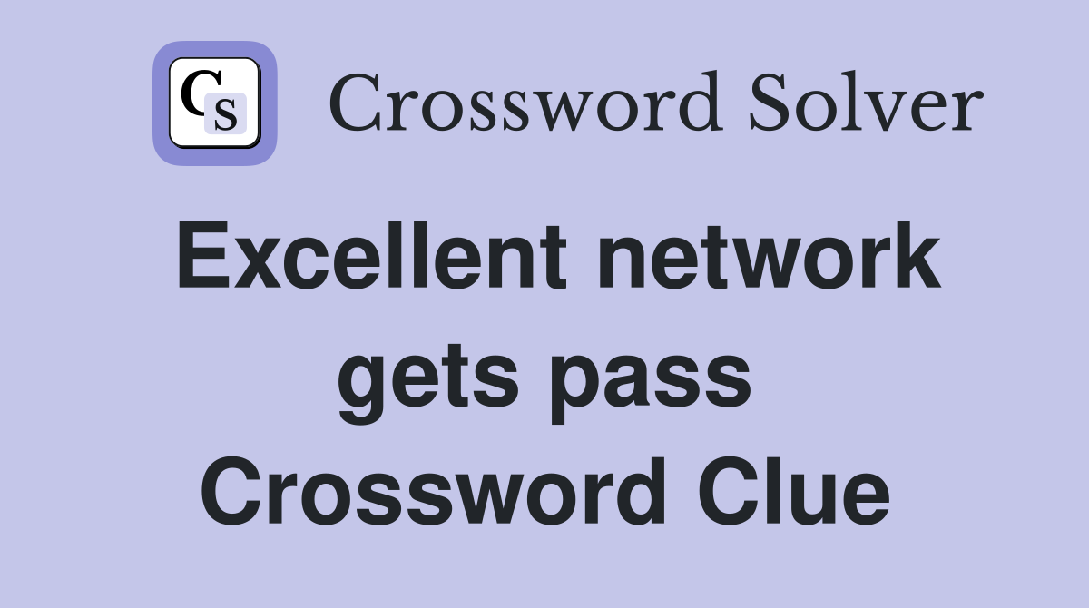 Excellent network gets pass Crossword Clue