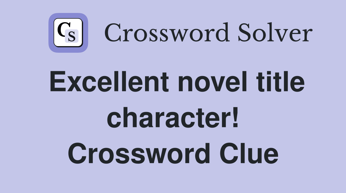 Excellent novel title character! Crossword Clue