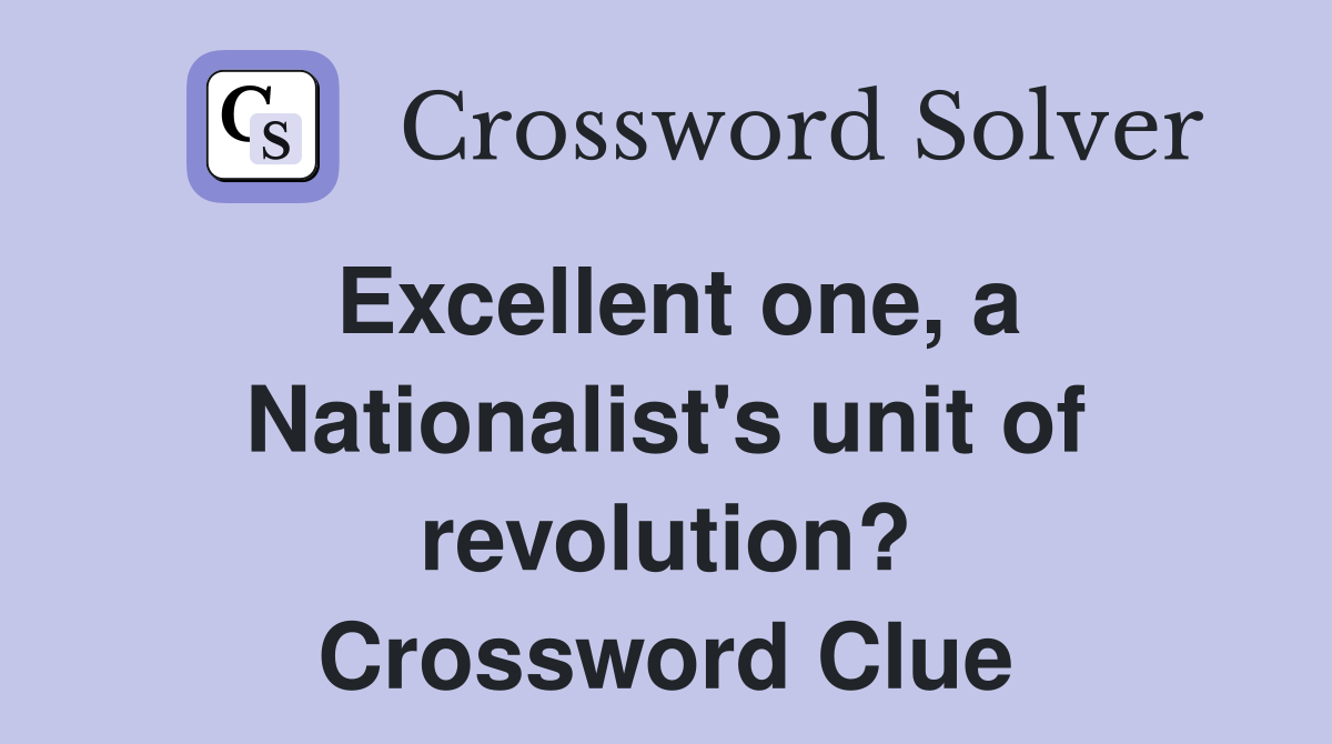 Excellent one, a Nationalist's unit of revolution? Crossword Clue
