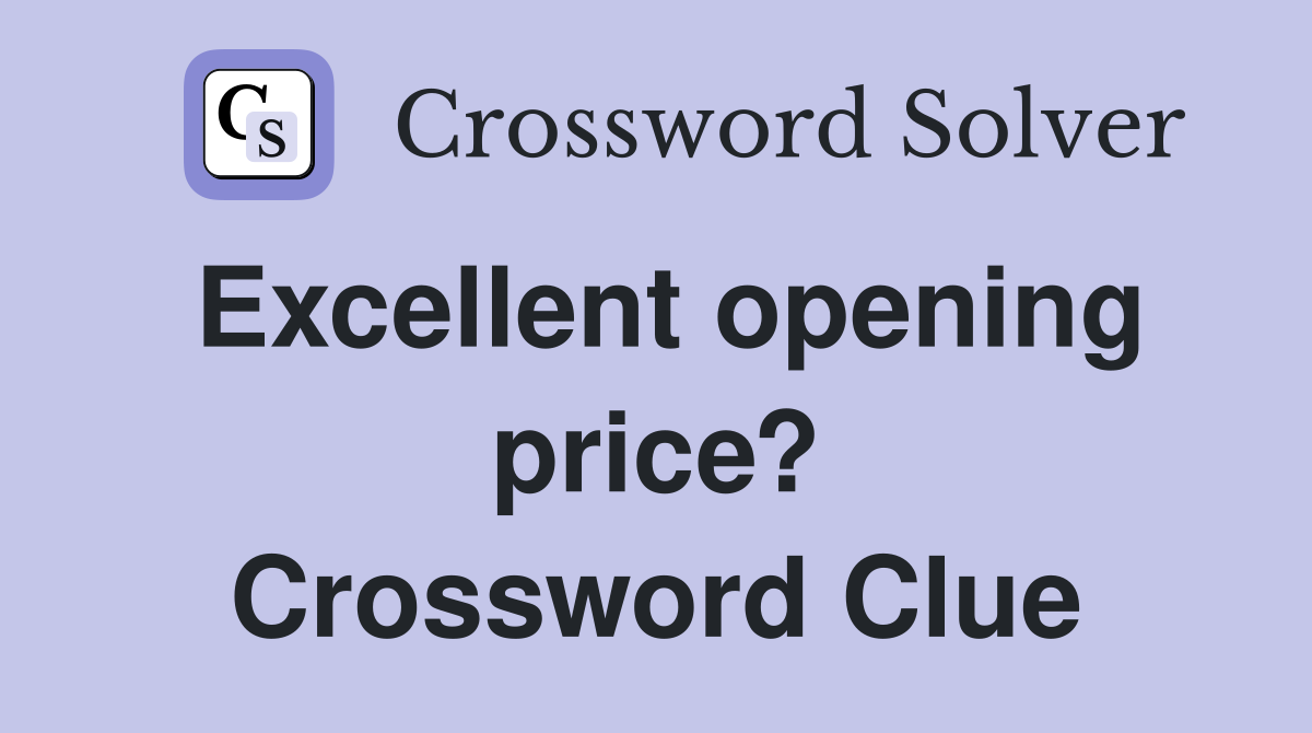 Excellent opening price? Crossword Clue