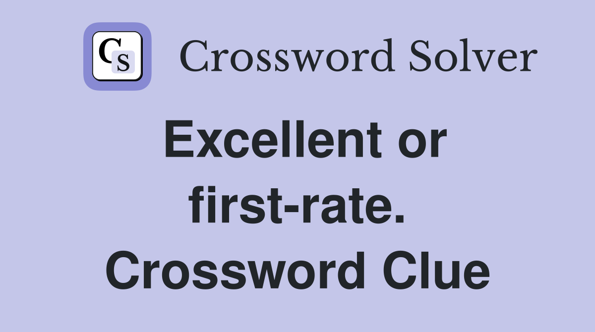 Excellent or first-rate. Crossword Clue