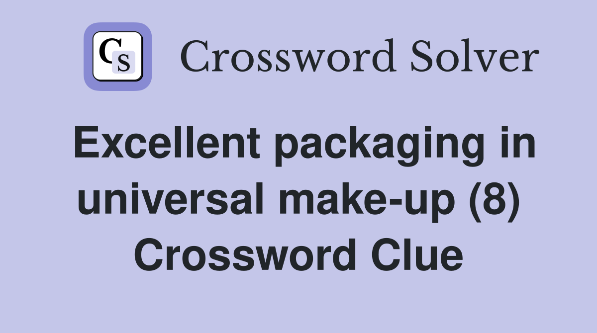 Excellent packaging in universal make-up (8) Crossword Clue