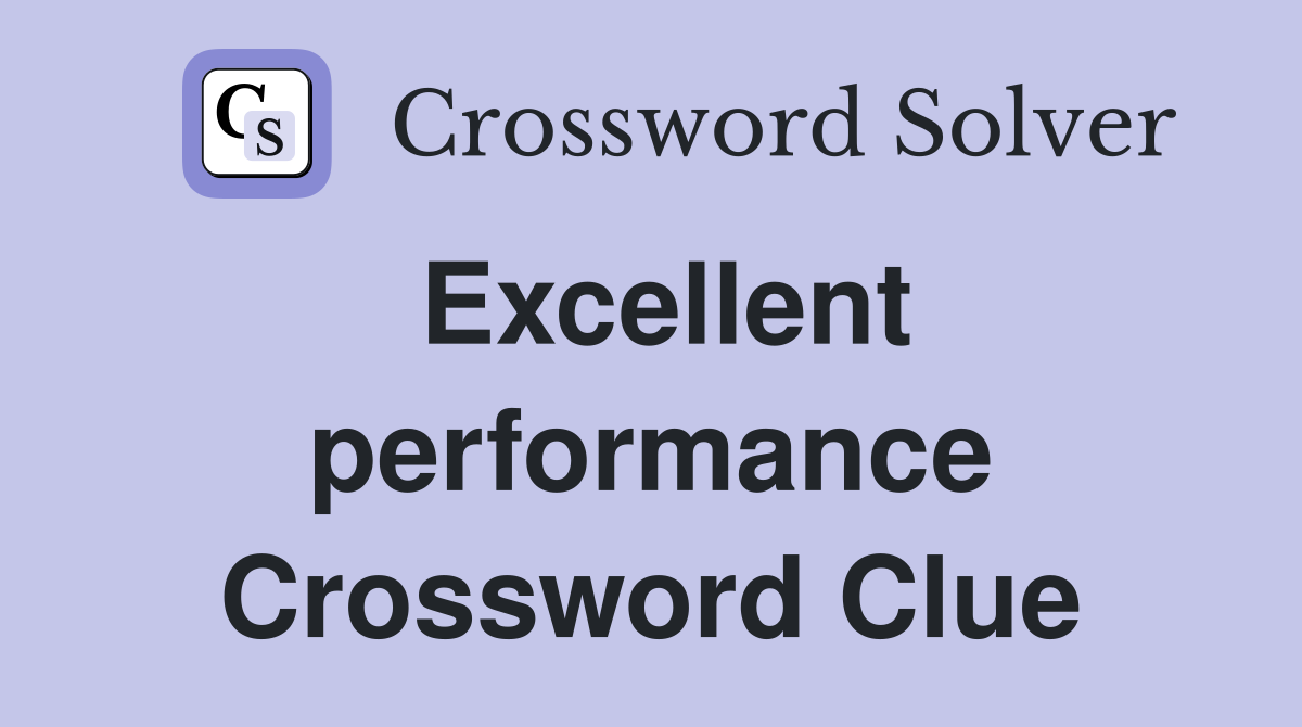 Excellent performance Crossword Clue