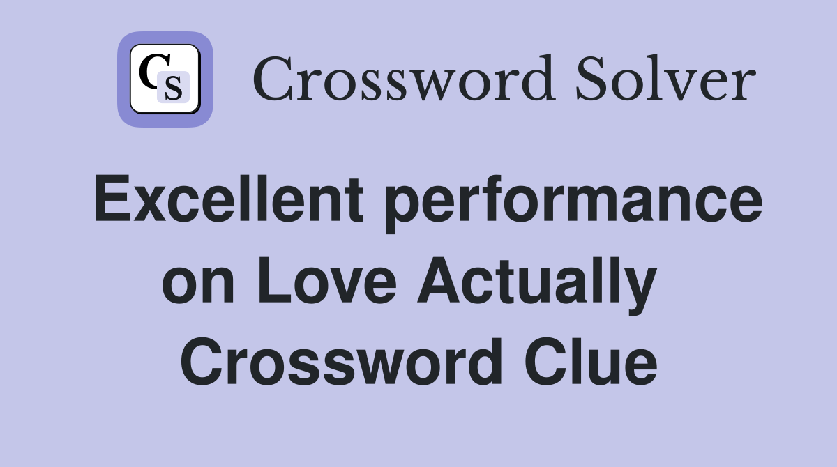 Excellent performance on Love Actually  Crossword Clue