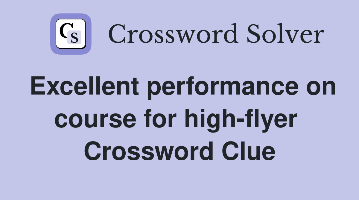 Excellent performance on course for high-flyer  Crossword Clue
