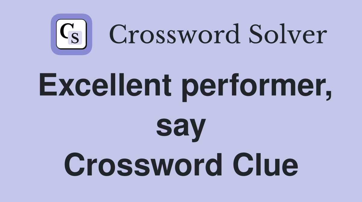 Excellent performer, say Crossword Clue