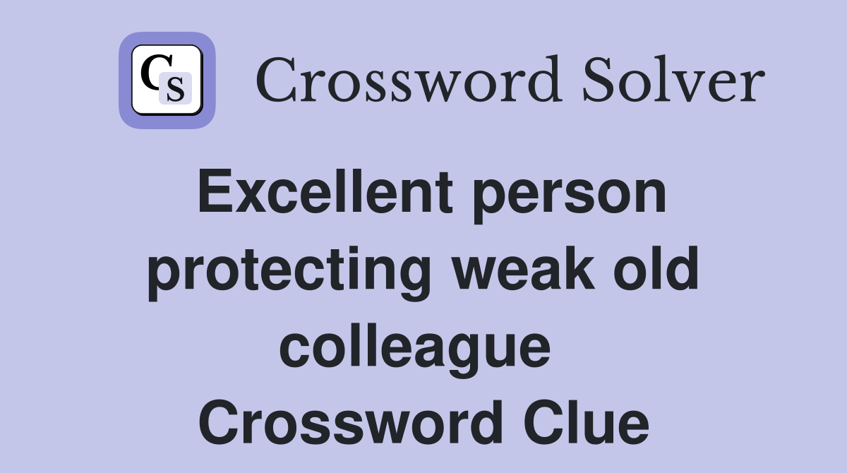 Excellent person protecting weak old colleague  Crossword Clue