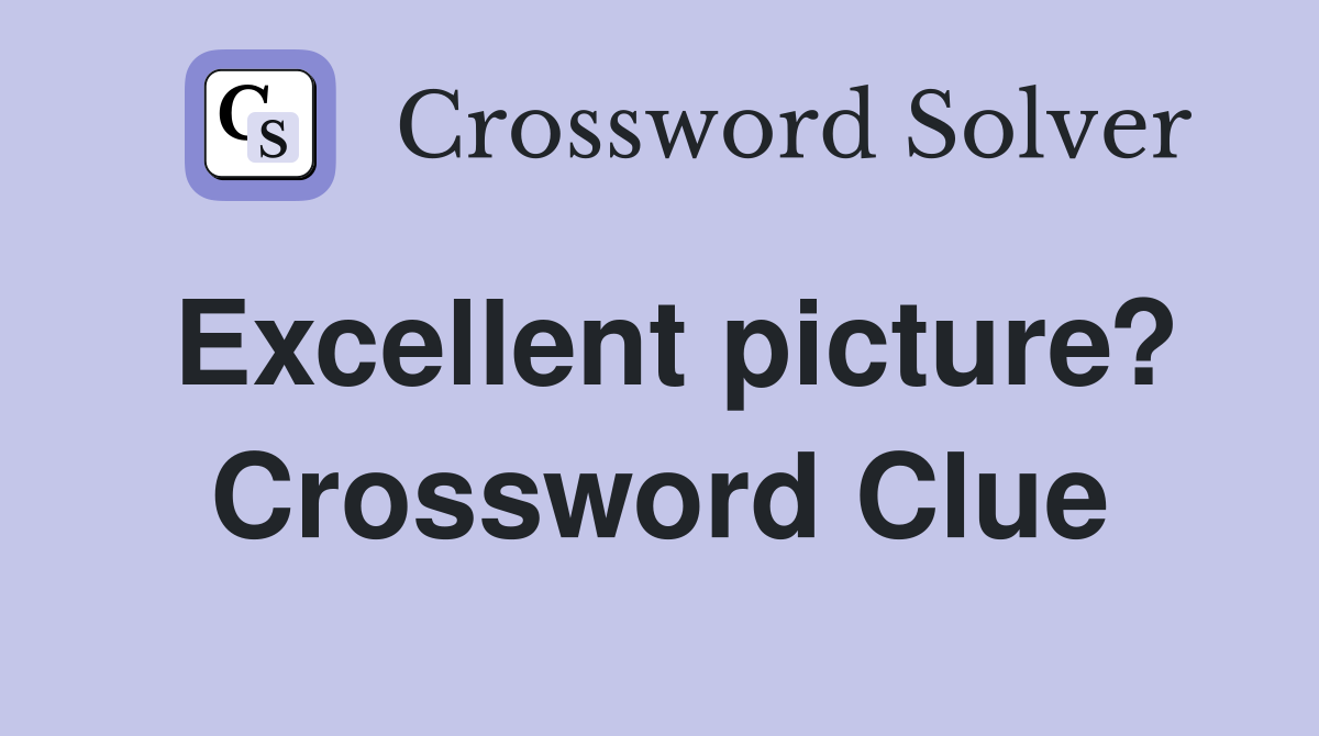 Excellent picture? Crossword Clue