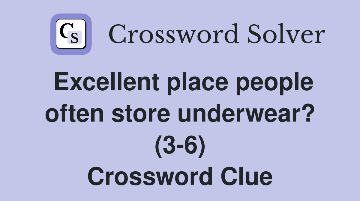 Excellent place people often store underwear? (3-6) Crossword Clue