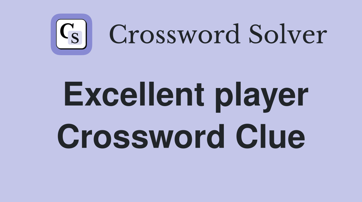 Excellent player Crossword Clue