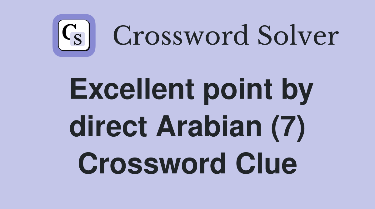 Excellent point by direct Arabian (7) Crossword Clue