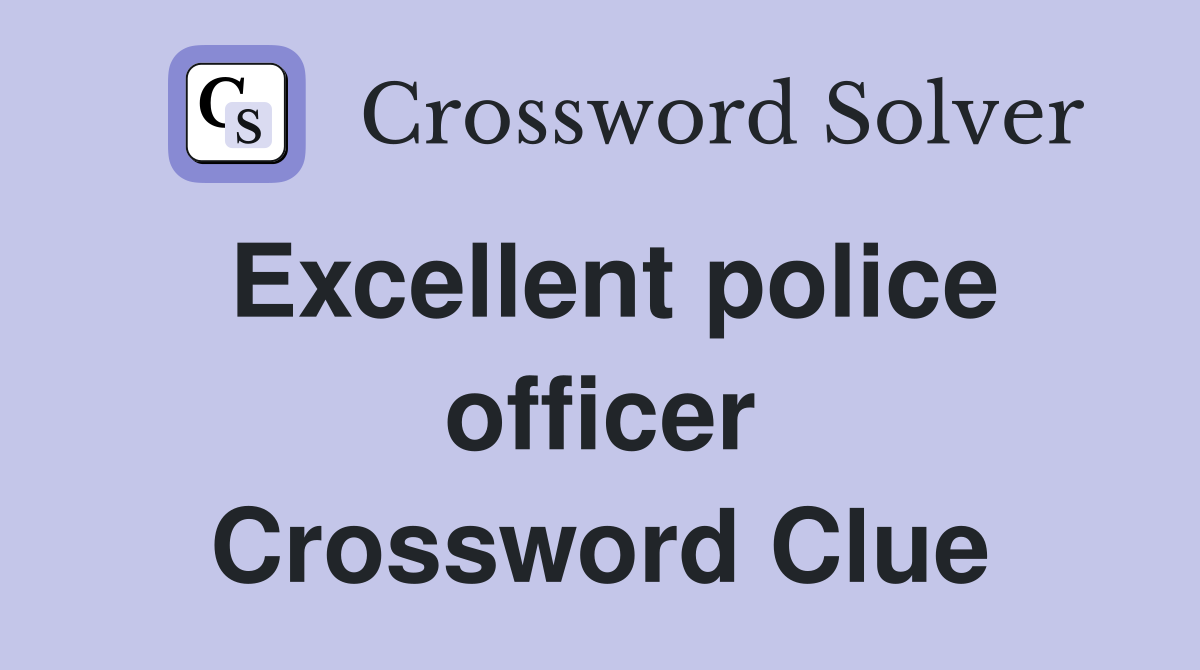 Excellent police officer Crossword Clue