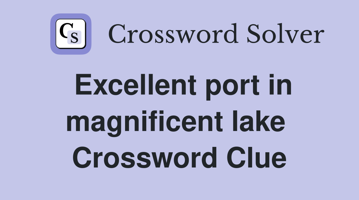 Excellent port in magnificent lake  Crossword Clue