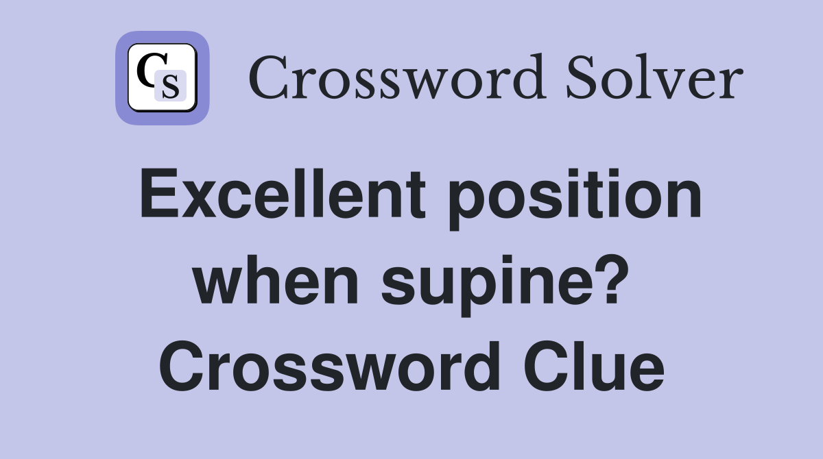 Excellent position when supine? Crossword Clue