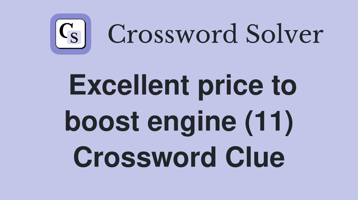 Excellent price to boost engine (11) Crossword Clue