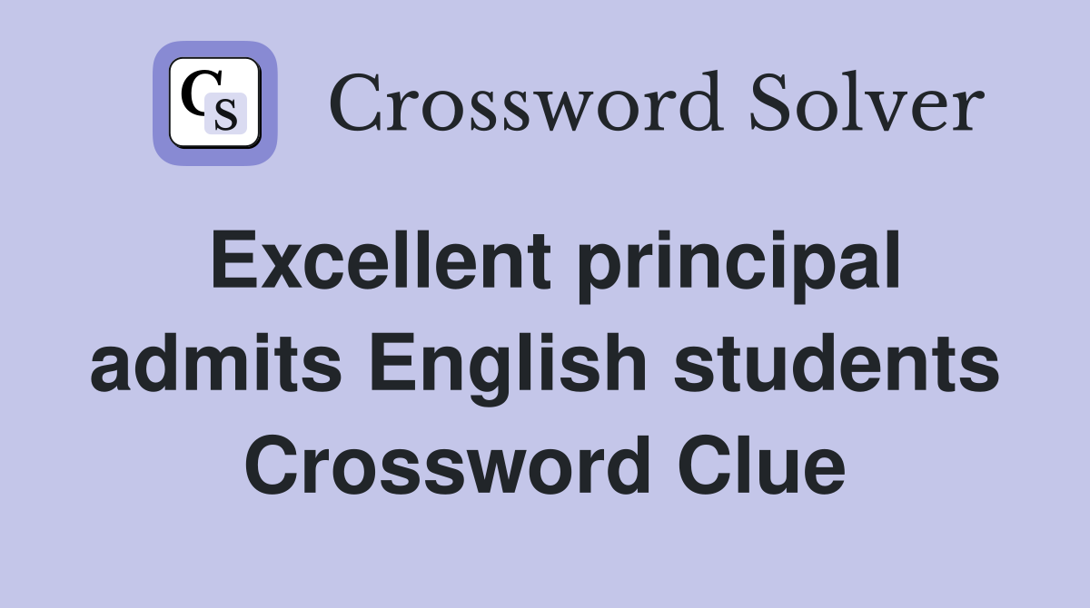 Excellent principal admits English students Crossword Clue