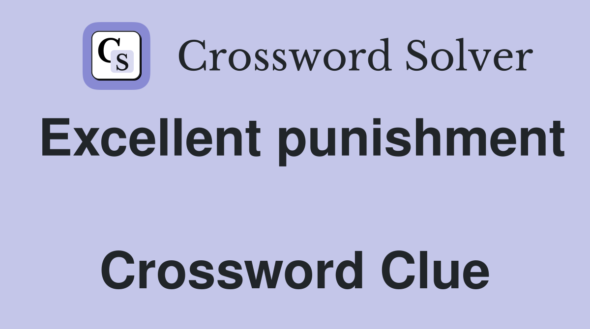 Excellent punishment  Crossword Clue