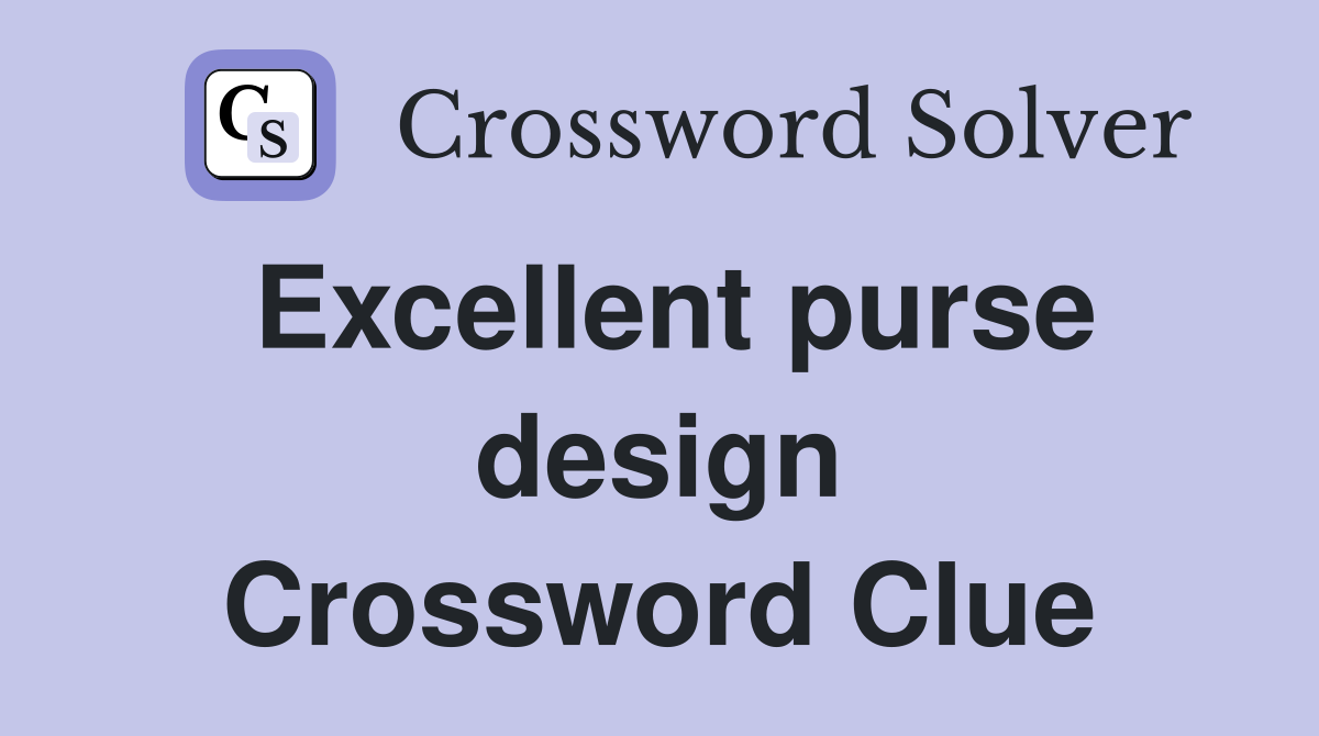 Excellent purse design Crossword Clue