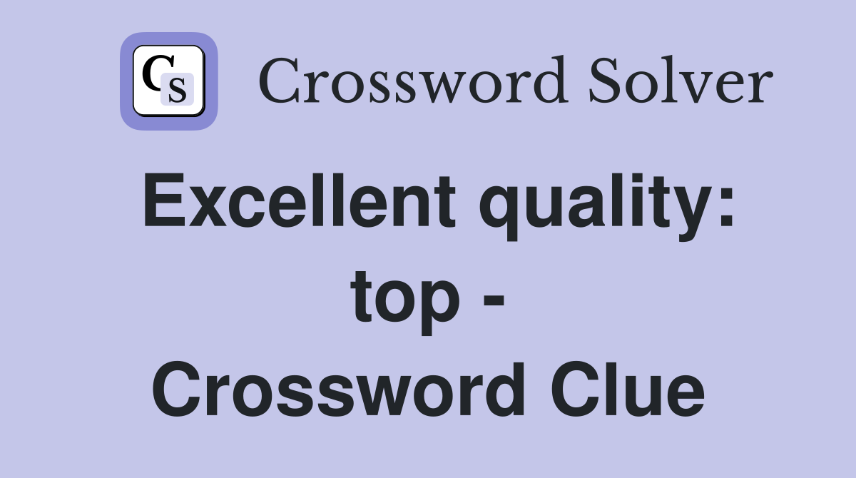 Excellent quality: top - Crossword Clue