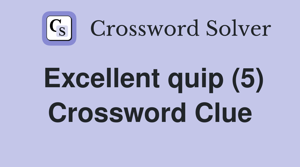 Excellent quip (5) Crossword Clue