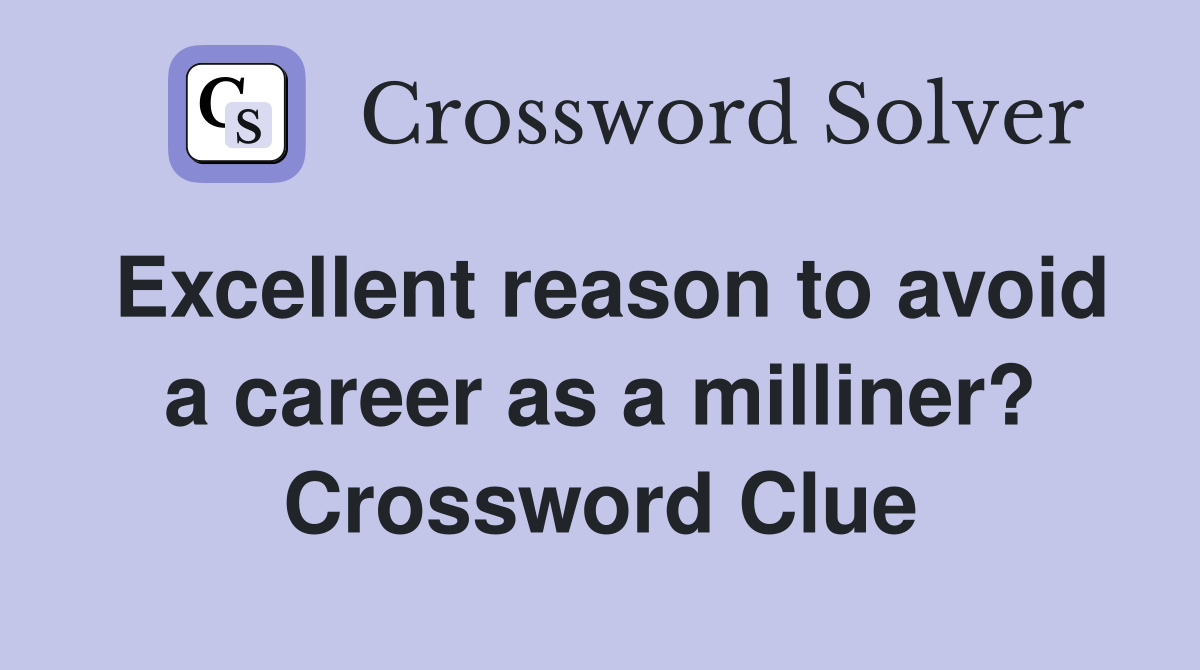 Excellent reason to avoid a career as a milliner? Crossword Clue