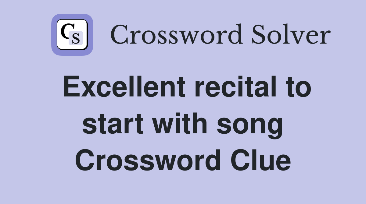 Excellent recital to start with song Crossword Clue