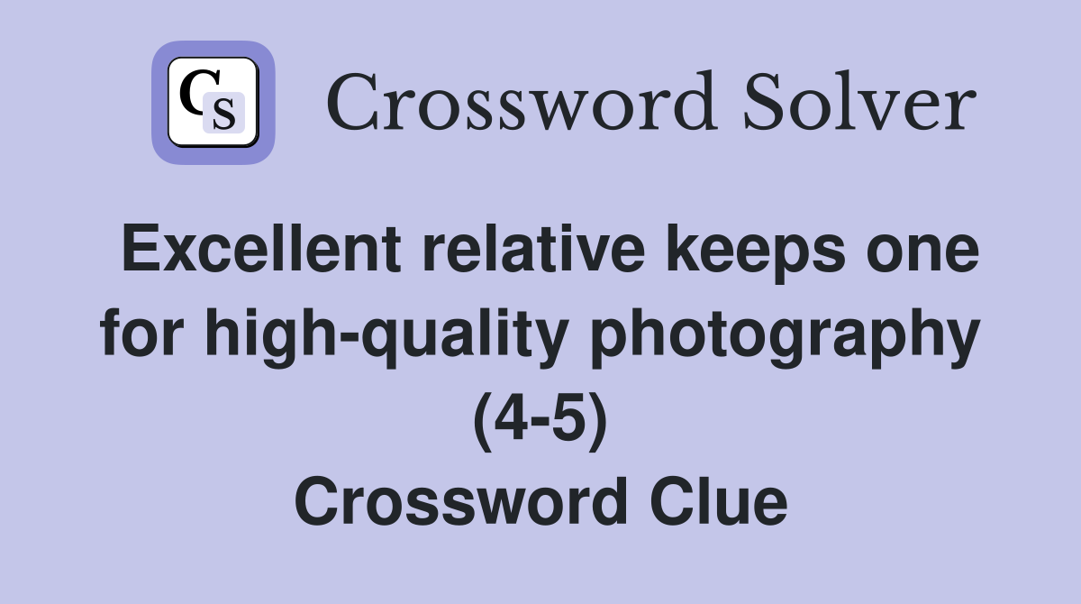 Excellent relative keeps one for high-quality photography (4-5) Crossword Clue