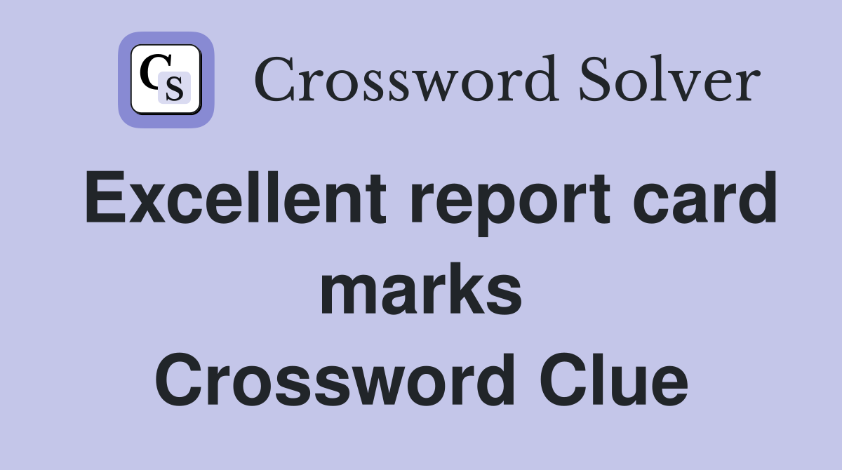 Excellent report card marks Crossword Clue