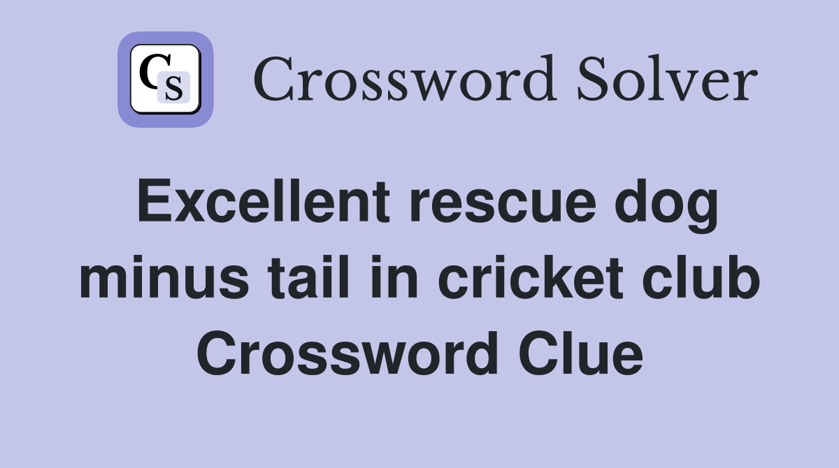 Excellent rescue dog minus tail in cricket club Crossword Clue