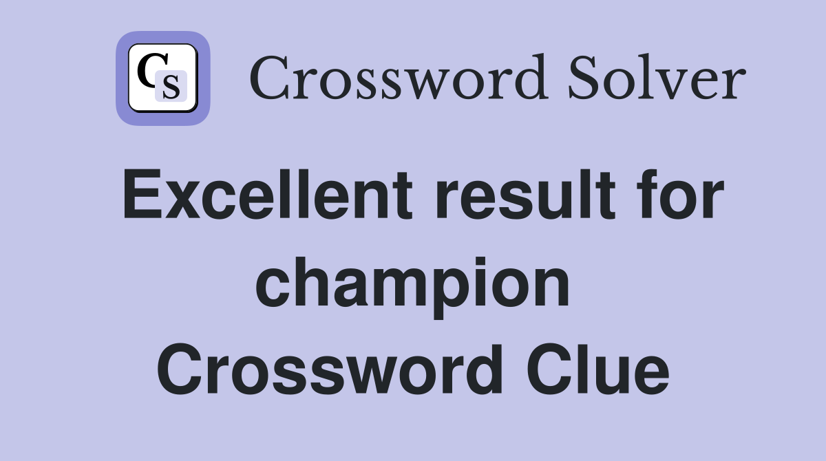 Excellent result for champion Crossword Clue